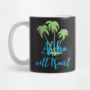 Aloha Will Travel Hawaii Vacation Luau T Shirt Mug